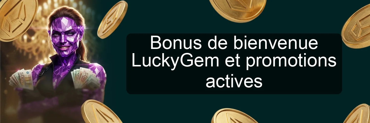 Bonus de bienvenue LuckyGem et promotions actives Bonus de bienvenue LuckyGem et promotions actives