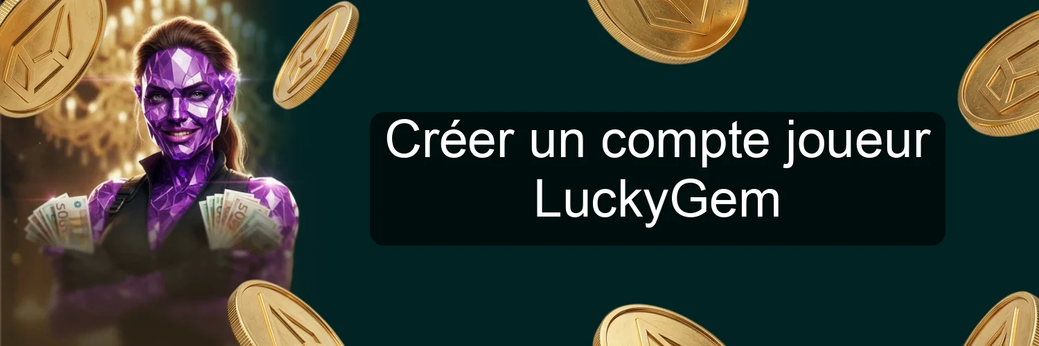 Créer un compte joueur LuckyGem Créer un compte joueur LuckyGem